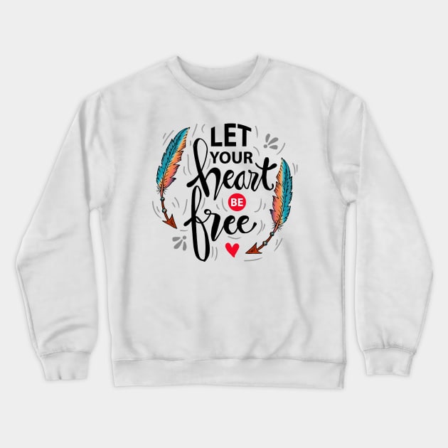 Let your heart be free. Motivational quote. Crewneck Sweatshirt by Handini _Atmodiwiryo